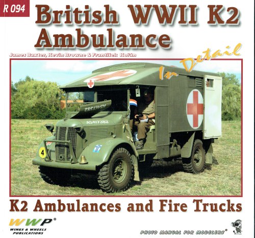 Image for BRITISH WWII K2 AMBULANCE IN DETAIL : K2 AMBULANCES AND FIRE TRUCKS BRITISH WWII K2 AMBULANCE IN DETAIL : K2 AMBULANCES AND FIRE TRUCKS