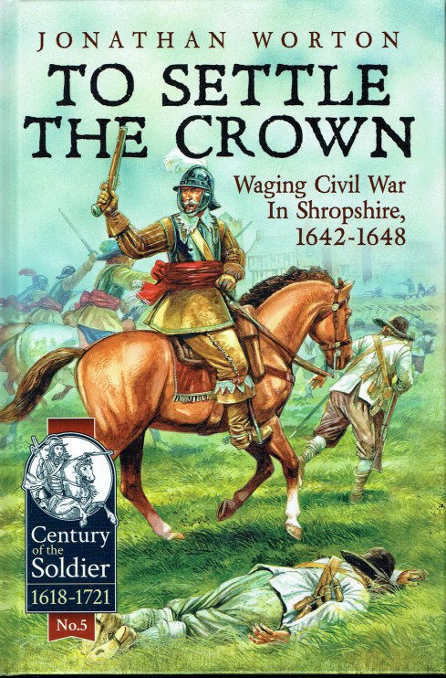 Image for TO SETTLE THE CROWN : WAGING CIVIL WAR IN SHROPSHIRE, 1642-1648 (first edition) TO SETTLE THE CROWN : WAGING CIVIL WAR IN SHROPSHIRE, 1642-1648 (first edition)