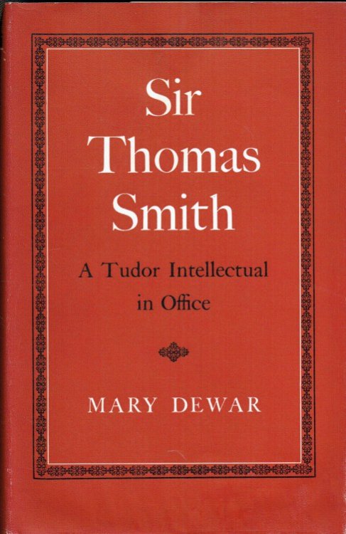 Image for SIR THOMAS SMITH : A TUDOR INTELLECTUAL IN OFFICE SIR THOMAS SMITH : A TUDOR INTELLECTUAL IN OFFICE