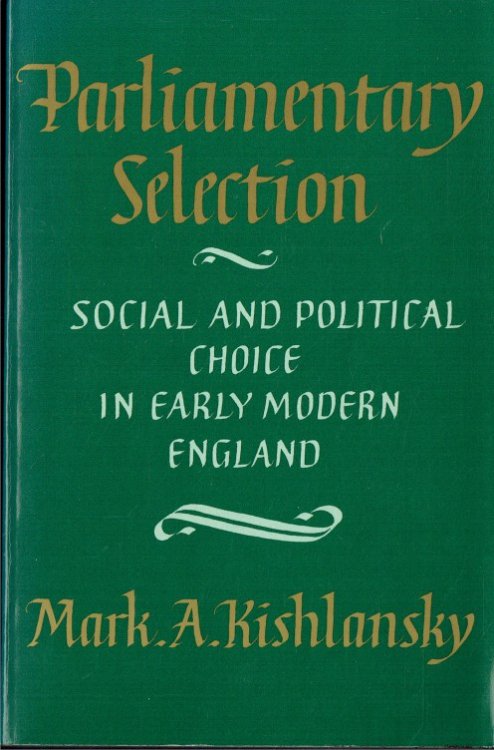 Image for PARLIAMENTARY SELECTION : SOCIAL AND POLITICAL CHOICE IN EARLY MODERN ENGLAND PARLIAMENTARY SELECTION : SOCIAL AND POLITICAL CHOICE IN EARLY MODERN ENGLAND