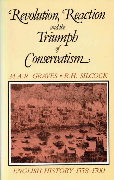 Image for REVOLUTION, REACTION AND THE TRIUMPH OF CONSERVATISM : ENGLISH HISTORY, 1558-1700 REVOLUTION, REACTION AND THE TRIUMPH OF CONSERVATISM : ENGLISH HISTORY, 1558-1700