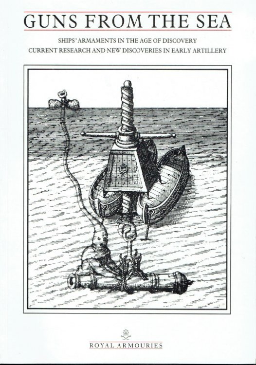 Image for GUNS FROM THE SEA : SHIPS' ARMAMENTS IN THE AGE OF DISCOVERY CURRENT RESEARCH AND NEW DISCOVERIES IN EARLY ARTILLERY GUNS FROM THE SEA : SHIPS' ARMAMENTS IN THE AGE OF DISCOVERY CURRENT RESEARCH AND NEW DISCOVERIES IN EARLY ARTILLERY
