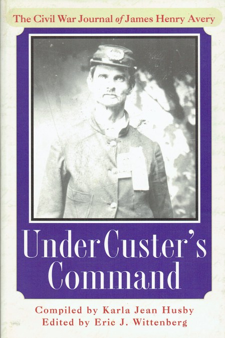 Image for UNDER CUSTER'S COMMAND : THE CIVIL WAR JOURNAL OF JAMES HENRY AVERY UNDER CUSTER'S COMMAND : THE CIVIL WAR JOURNAL OF JAMES HENRY AVERY