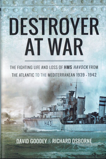 Image for DESTROYER AT WAR : THE FIGHTING LIFE AND LOSS OF HMS HAVOCK FROM THE ATLANTIC TO THE MEDITERRANEAN 1939-1942 DESTROYER AT WAR : THE FIGHTING LIFE AND LOSS OF HMS HAVOCK FROM THE ATLANTIC TO THE MEDITERRANEAN 1939-1942