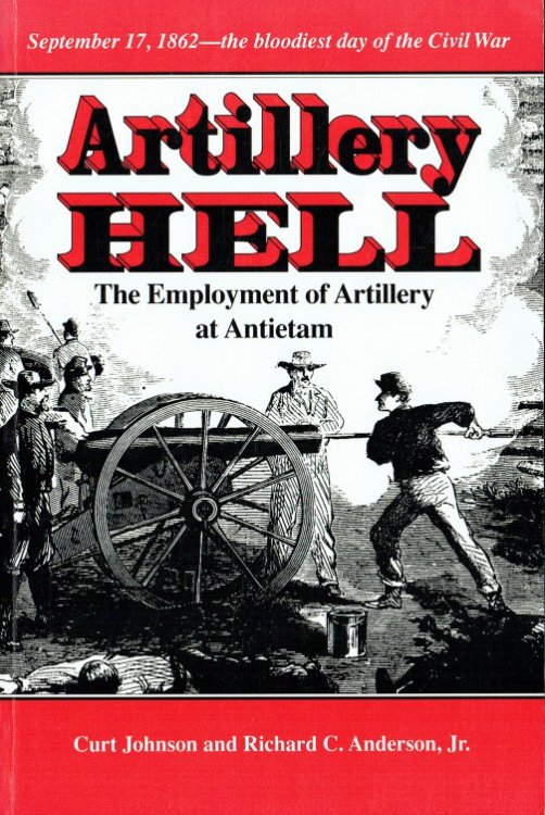 Image for ARTILLERY HELL : THE EMPLOYMENT OF ARTILLERY AT ANTIETAM ARTILLERY HELL : THE EMPLOYMENT OF ARTILLERY AT ANTIETAM