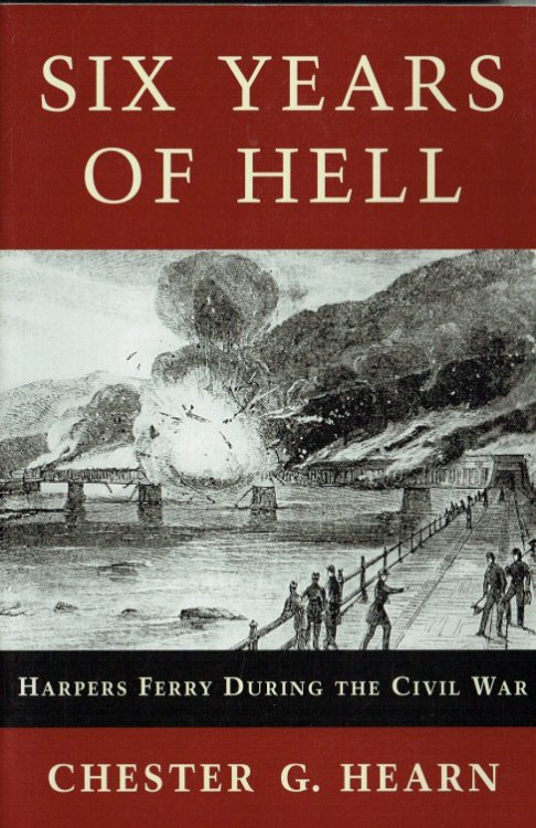 Image for SIX YEARS OF HELL : HARPERS FERRY DURING THE CIVIL WAR SIX YEARS OF HELL : HARPERS FERRY DURING THE CIVIL WAR