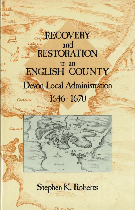 Image for RECOVERY AND RESTORATION IN AN ENGLISH COUNTY : DEVON LOCAL ADMINISTRATION 1646-1670 RECOVERY AND RESTORATION IN AN ENGLISH COUNTY : DEVON LOCAL ADMINISTRATION 1646-1670