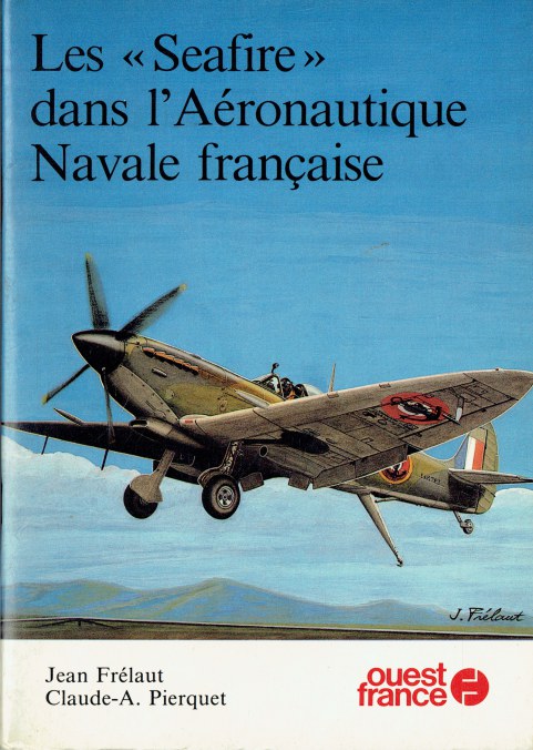 Image for LES SEAFIRE DANS L'AERONAUTIQUE NAVALE FRANCAISE (FRENCH TEXT) LES SEAFIRE DANS L'AERONAUTIQUE NAVALE FRANCAISE (FRENCH TEXT)