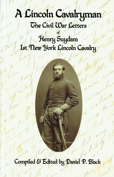 Image for A LINCOLN CAVALRYMAN : THE CIVIL WAR LETTERS OF HENRY SUYDAM, 1ST NEW YORK LINCOLN CAVALRY A LINCOLN CAVALRYMAN : THE CIVIL WAR LETTERS OF HENRY SUYDAM, 1ST NEW YORK LINCOLN CAVALRY