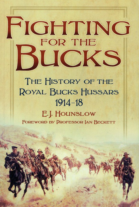 Image for FIGHTING FOR THE BUCKS : THE HISTORY OF THE ROYAL BUCKS HUSSARS, 1914-18 FIGHTING FOR THE BUCKS : THE HISTORY OF THE ROYAL BUCKS HUSSARS, 1914-18