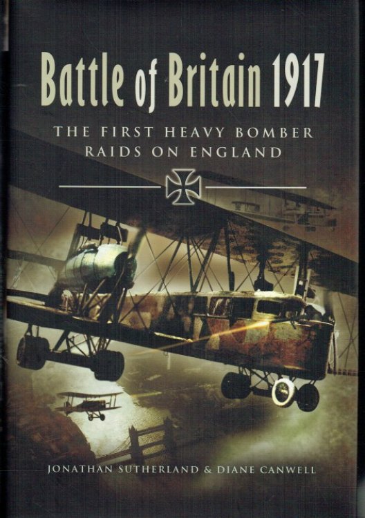 Image for BATTLE OF BRITAIN 1917 : THE FIRST HEAVY BOMBER RAIDS ON ENGLAND BATTLE OF BRITAIN 1917 : THE FIRST HEAVY BOMBER RAIDS ON ENGLAND