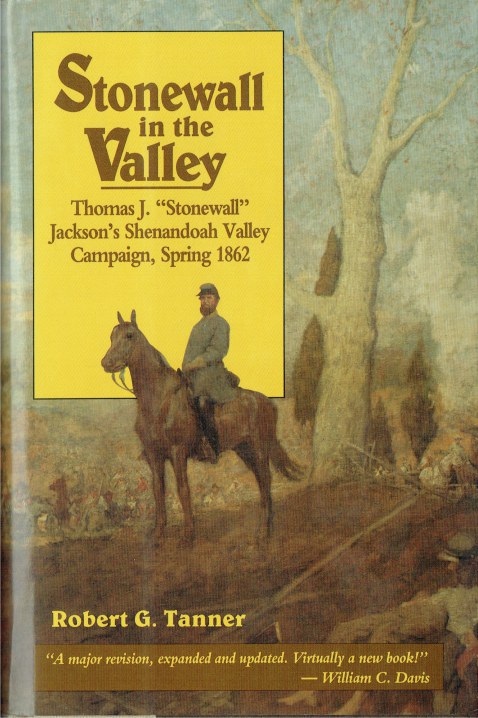 STONEWALL IN THE VALLEY : THOMAS J. 'STONEWALL' JACKSON'S SHENANDOAH VALLEY CAMPAIGN, SPRING 1862