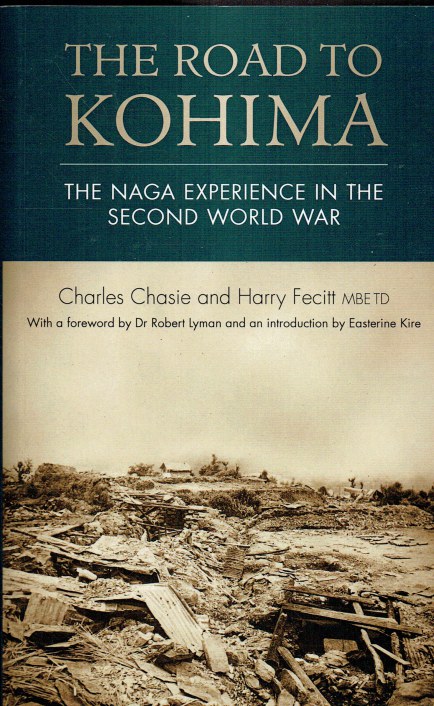 Image for THE ROAD TO KOHIMA : THE NAGA EXPERIENCE IN THE SECOND WORLD WAR (SECOND EDITION) THE ROAD TO KOHIMA : THE NAGA EXPERIENCE IN THE SECOND WORLD WAR (SECOND EDITION)