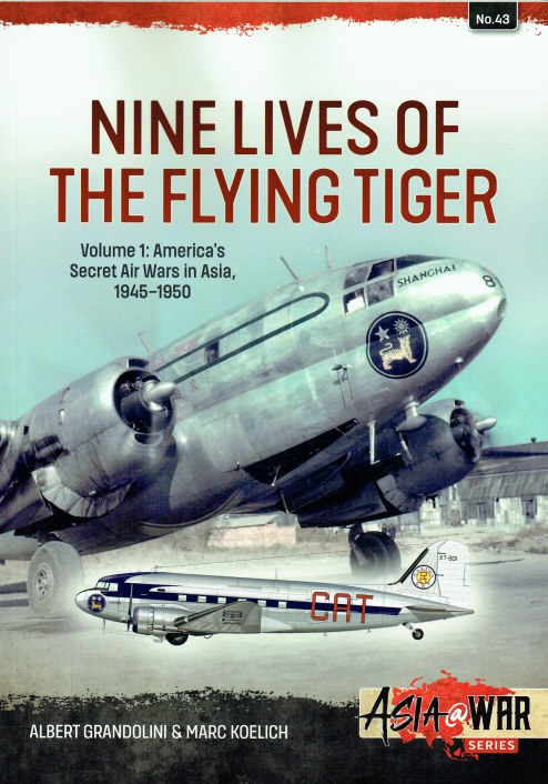 Image for NINE LIVES OF THE FLYING TIGER VOLUME 1: AMERICA'S SECRET AIR WARS IN ASIA, 1945-1950 NINE LIVES OF THE FLYING TIGER VOLUME 1: AMERICA'S SECRET AIR WARS IN ASIA, 1945-1950