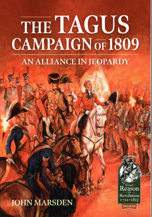 Image for THE TAGUS CAMPAIGN OF 1809 : AN ALLIANCE IN JEOPARDY THE TAGUS CAMPAIGN OF 1809 : AN ALLIANCE IN JEOPARDY