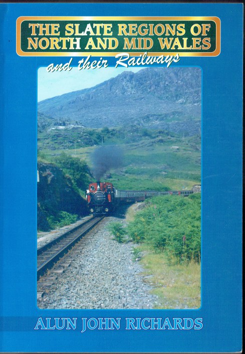 Image for THE SLATE REGIONS OF NORTH AND MID WALES AND THEIR RAILWAYS THE SLATE REGIONS OF NORTH AND MID WALES AND THEIR RAILWAYS