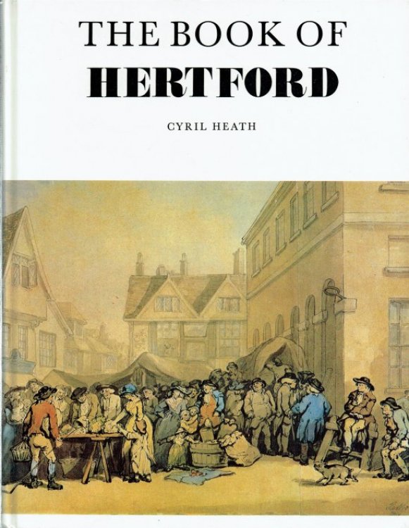 Image for THE BOOK OF HERTFORD : THE STORY OF THE TOWN THE BOOK OF HERTFORD : THE STORY OF THE TOWN