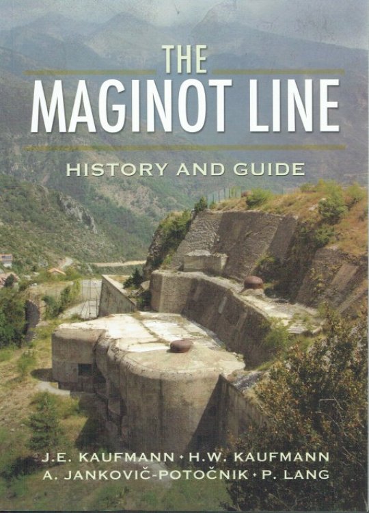Image for THE MAGINOT LINE : HISTORY AND GUIDE THE MAGINOT LINE : HISTORY AND GUIDE