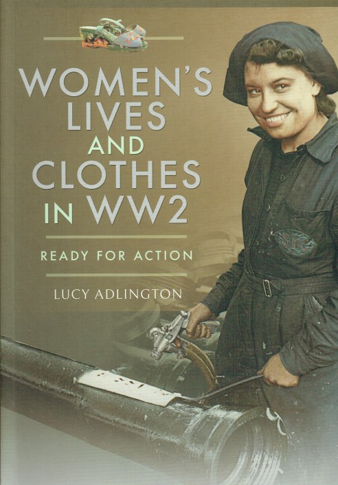 Image for WOMEN'S LIVES AND CLOTHES IN WW2 : READY FOR ACTION WOMEN'S LIVES AND CLOTHES IN WW2 : READY FOR ACTION