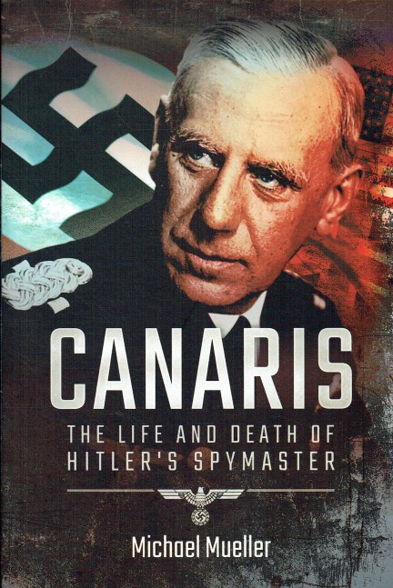 Image for CANARIS : THE LIFE AND DEATH OF HITLER'S SPYMASTER CANARIS : THE LIFE AND DEATH OF HITLER'S SPYMASTER