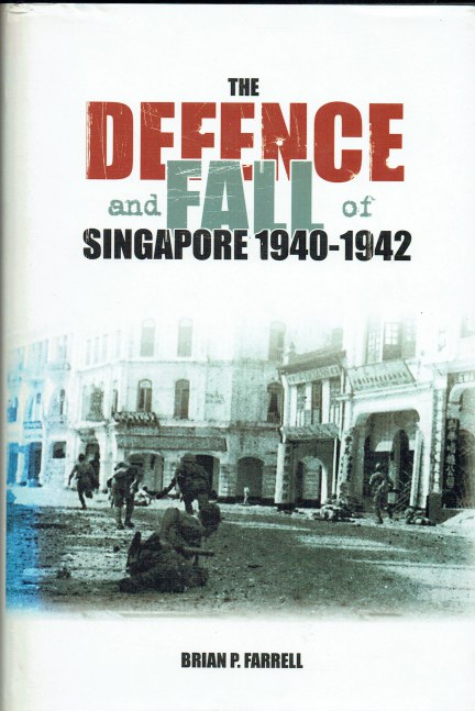 Image for THE DEFENCE AND FALL OF SINGAPORE 1940-1942 THE DEFENCE AND FALL OF SINGAPORE 1940-1942