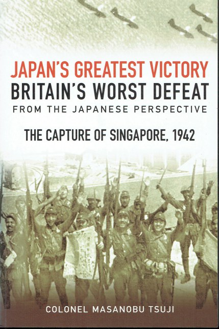 Image for JAPAN'S GREATEST VICTORY, BRITAIN'S WORST DEFEAT FROM THE JAPANESE PERSPECTIVE : THE CAPTURE OF SINGAPORE, 1942. JAPAN'S GREATEST VICTORY, BRITAIN'S WORST DEFEAT FROM THE JAPANESE PERSPECTIVE : THE CAPTURE OF SINGAPORE, 1942.