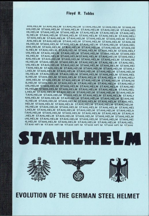 Image for STAHLHELM : EVOLUTION OF THE GERMAN STEEL HELMET STAHLHELM : EVOLUTION OF THE GERMAN STEEL HELMET