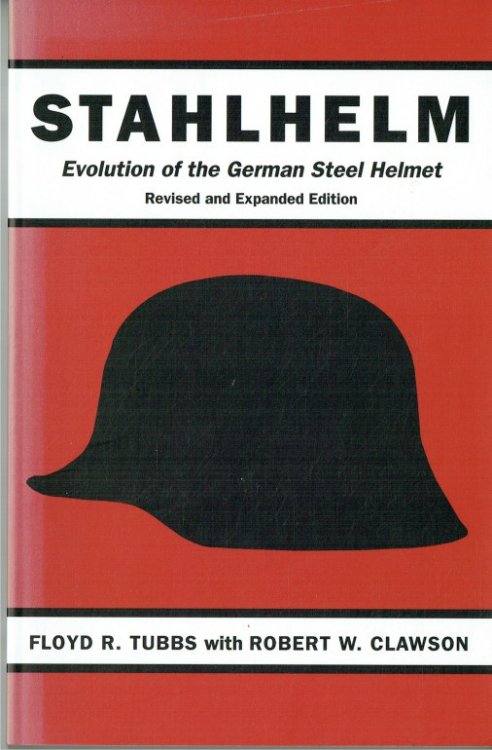 Image for STAHLHELM : EVOLUTION OF THE GERMAN STEEL HELMET (REVISED AND EXPANDED EDITION) STAHLHELM : EVOLUTION OF THE GERMAN STEEL HELMET (REVISED AND EXPANDED EDITION)