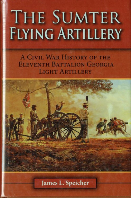 THE SUMTER FLYING ARTILLERY : A CIVIL WAR HISTORY OF THE ELEVENTH BATTALION GEORGIA LIGHT ARTILLERY
