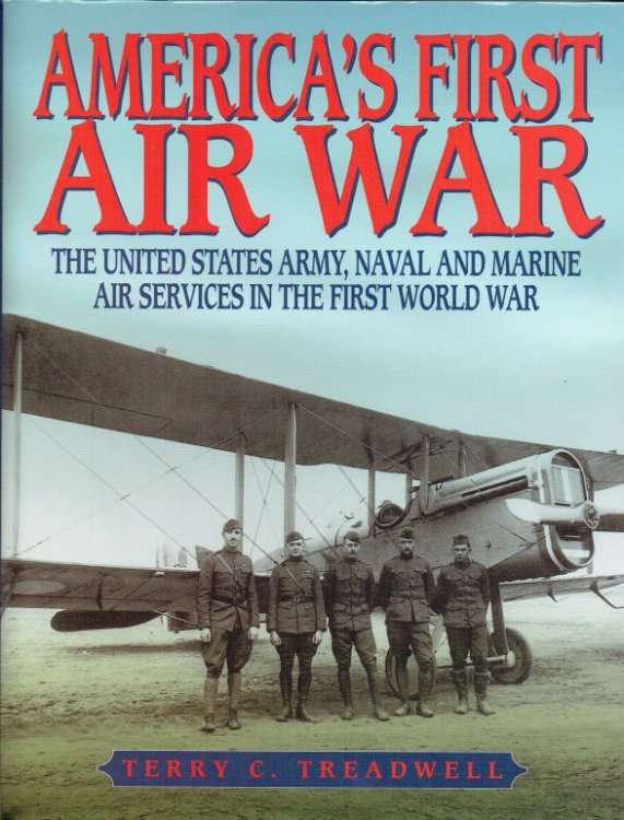 AMERICA'S FIRST AIR WAR : THE UNITED STATES ARMY, NAVAL AND MARINE AIR SERVICES IN THE FIRST WORLD WAR.