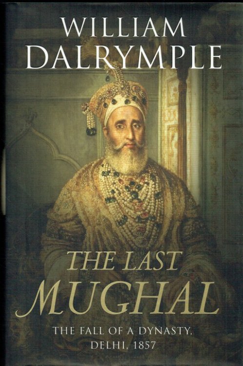 Image for THE LAST MUGHAL : THE FALL OF A DYNASTY, DELHI, 1857 THE LAST MUGHAL : THE FALL OF A DYNASTY, DELHI, 1857