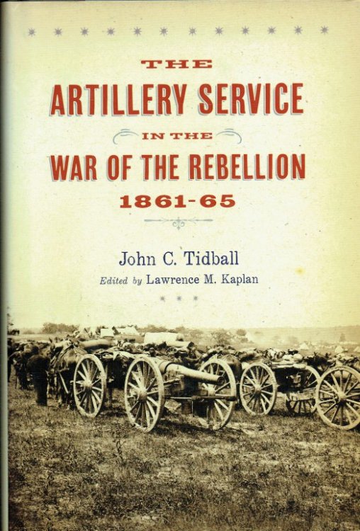 Image for THE ARTILLERY SERVICE IN THE WAR OF THE REBELLION 1861-65 THE ARTILLERY SERVICE IN THE WAR OF THE REBELLION 1861-65