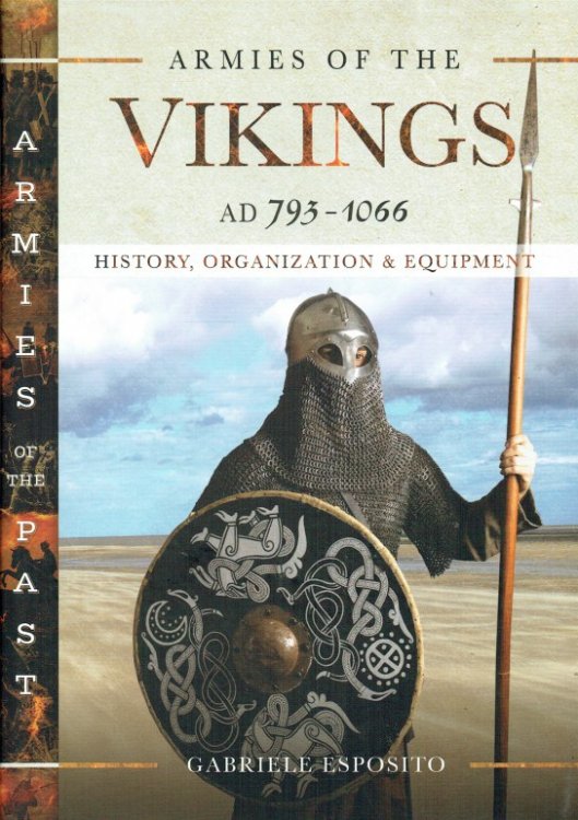 Image for ARMIES OF THE VIKINGS AD 793 - 1066 : HISTORY, ORGANIZATION & EQUIPMENT ARMIES OF THE VIKINGS AD 793 - 1066 : HISTORY, ORGANIZATION & EQUIPMENT