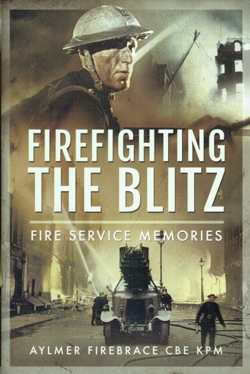 Image for FIREFIGHTING THE BLITZ : FIRE SERVICE MEMORIES FIREFIGHTING THE BLITZ : FIRE SERVICE MEMORIES