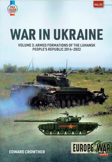 Image for WAR IN UKRAINE VOLUME 3: ARMED FORMATIONS OF THE LUHANSK PEOPLE'S REPUBLIC 2014-2022 WAR IN UKRAINE VOLUME 3: ARMED FORMATIONS OF THE LUHANSK PEOPLE'S REPUBLIC 2014-2022