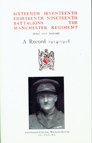 Image for SIXTEENTH, SEVENTEENTH, EIGHTEENTH, NINETEENTH BATTALIONS THE MANCHESTER REGIMENT (FIRST CITY BRIGADE) : A RECORD 1914-1918 SIXTEENTH, SEVENTEENTH, EIGHTEENTH, NINETEENTH BATTALIONS THE MANCHESTER REGIMENT (FIRST CITY BRIGADE) : A RECORD 1914-1918
