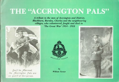 THE ACCRINGTON PALS : THE 11TH (SERVICE) BATTALION, (ACCRINGTON) , EAST LANCASHIRE REGIMENT - A PICTORIAL HISTORY.