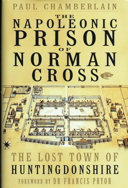 Image for THE NAPOLEONIC PRISON OF NORMAN CROSS : THE LOST TOWN OF HUNTINGDONSHIRE (SIGNED COPY) THE NAPOLEONIC PRISON OF NORMAN CROSS : THE LOST TOWN OF HUNTINGDONSHIRE (SIGNED COPY)