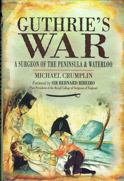 Image for GUTHRIE'S WAR : A SURGEON OF THE PENINSULA AND WATERLOO GUTHRIE'S WAR : A SURGEON OF THE PENINSULA AND WATERLOO