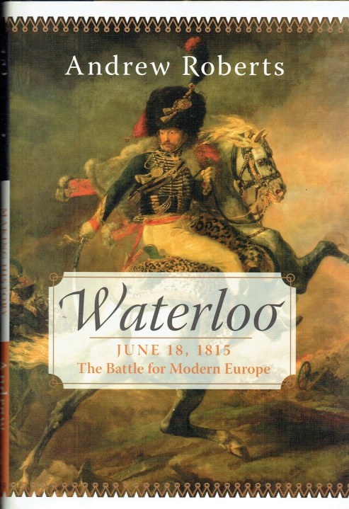 Image for WATERLOO JUNE 18, 1815 : THE BATTLE FOR MODERN EUROPE WATERLOO JUNE 18, 1815 : THE BATTLE FOR MODERN EUROPE