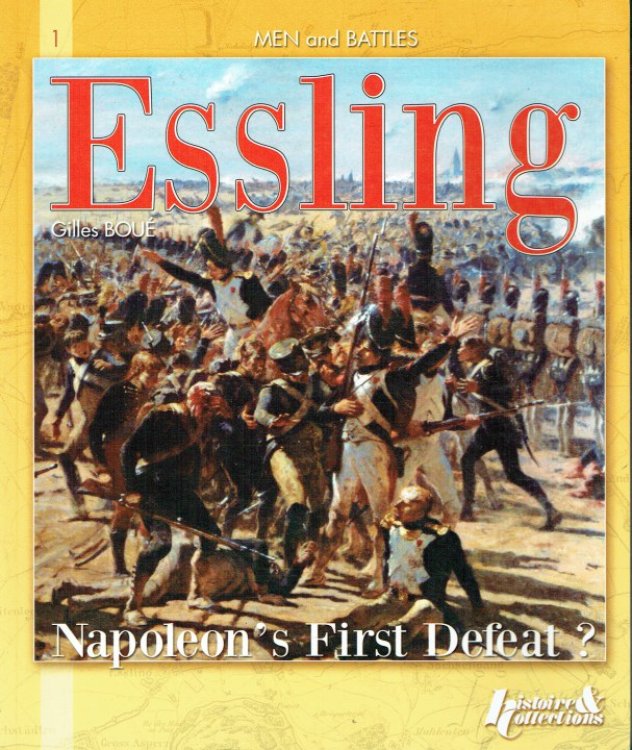 Image for THE BATTLE OF ESSLING 1809 : NAPOLEON'S FIRST DEFEAT THE BATTLE OF ESSLING 1809 : NAPOLEON'S FIRST DEFEAT