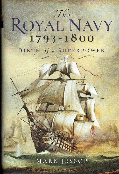 Image for THE ROYAL NAVY : BIRTH OF A SUPERPOWER 1793-1800 THE ROYAL NAVY : BIRTH OF A SUPERPOWER 1793-1800