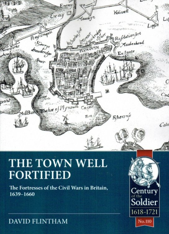 Image for THE TOWN WELL FORTIFIED : THE FORTRESSES OF THE CIVIL WARS IN BRITAIN, 1639-1660 THE TOWN WELL FORTIFIED : THE FORTRESSES OF THE CIVIL WARS IN BRITAIN, 1639-1660