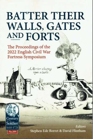 Image for BATTER THEIR WALLS, GATES AND FORTS : THE PROCEEDINGS OF THE 2022 ENGLISH CIVIL WAR FORTRESS SYMPOSIUM BATTER THEIR WALLS, GATES AND FORTS : THE PROCEEDINGS OF THE 2022 ENGLISH CIVIL WAR FORTRESS SYMPOSIUM