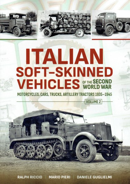 Image for ITALIAN SOFT-SKINNED VEHICLES OF THE SECOND WORLD WAR VOLUME 2: MOTORCYCLES, CARS, TRUCKS, ARTILLERY TRACTORS 1935-1945 ITALIAN SOFT-SKINNED VEHICLES OF THE SECOND WORLD WAR VOLUME 2: MOTORCYCLES, CARS, TRUCKS, ARTILLERY TRACTORS 1935-1945