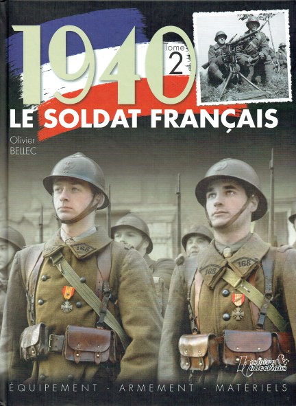 Image for 1940 LE SOLDAT FRANCAIS TOME 2: EQUIPMENT, ARMEMENT, MATERIELS (FRENCH TEXT) 1940 LE SOLDAT FRANCAIS TOME 2: EQUIPMENT, ARMEMENT, MATERIELS (FRENCH TEXT)