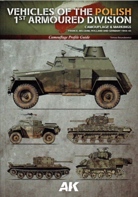 CAMOUFLAGE PROFILE GUIDE: VEHICLES OF THE POLISH 1ST ARMOURED DIVISION - CAMOUFLAGE & MARKINGS