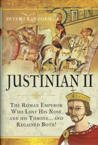 JUSTINIAN II : THE ROMAN EMPEROR WHO LOST HIS NOSE AND HIS THRONE.AND REGAINED BOTH!