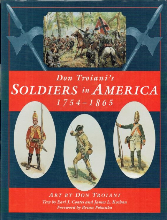 DON TROIANI'S SOLDIERS IN AMERICA, 1754-1865 (SIGNED BY DON TROIANI & JAMES L. KOCHAN)