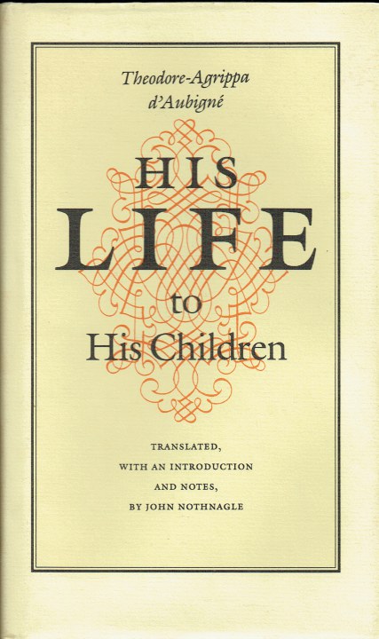 Image for THEODORE-AGRIPPA D'AUBIGNE : HIS LIFE, TO HIS CHILDREN THEODORE-AGRIPPA D'AUBIGNE : HIS LIFE, TO HIS CHILDREN